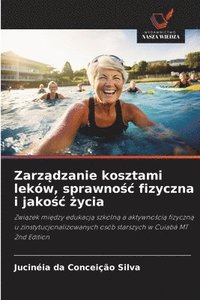bokomslag Zarz?dzanie kosztami leków, sprawno?c fizyczna i jako?c ?ycia