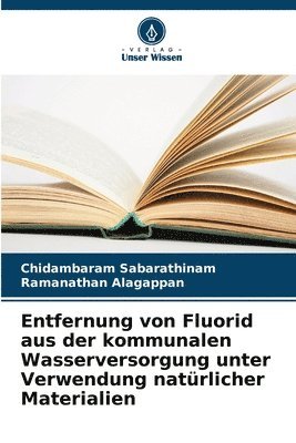 Chidambaram Sabarathinam, Ramanathan Alagappan - Entfernung von Fluorid aus der kommunalen Wasserversorgung unter Verwendung natürlicher Materialien, Häftad