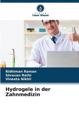 Ridhiman Raman, Shravan Rathi, Vineeta Nikhil - Hydrogele in der Zahnmedizin, Häftad