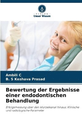Ambili C, B S Keshava Prasad, B. S. Keshava Prasad, B. S Keshava Prasad - Bewertung der Ergebnisse einer endodontischen Behandlung, Häftad