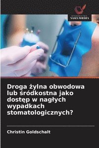 bokomslag Droga ?ylna obwodowa lub ?ródkostna jako dost?p w naglych wypadkach stomatologicznych?