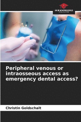 bokomslag Peripheral venous or intraosseous access as emergency dental access?