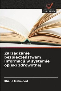 bokomslag Zarz?dzanie bezpiecze?stwem informacji w systemie opieki zdrowotnej