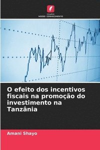 bokomslag O efeito dos incentivos fiscais na promoção do investimento na Tanzânia
