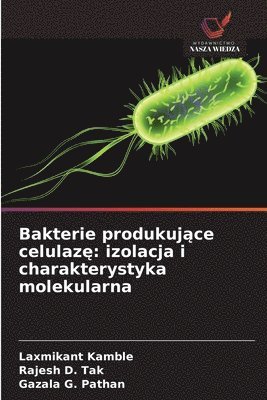 bokomslag Bakterie produkuj?ce celulaz?: izolacja i charakterystyka molekularna