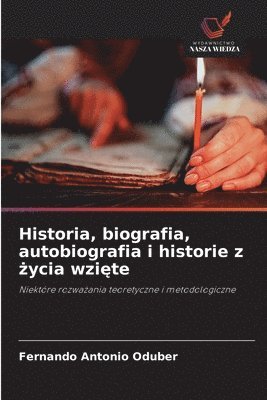 bokomslag Historia, biografia, autobiografia i historie z ?ycia wzi?te
