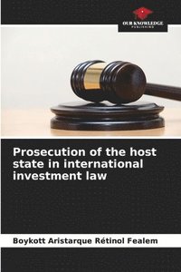 bokomslag Prosecution of the host state in international investment law