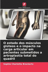 bokomslag O estado dos músculos glúteos e o impacto na carga articular em pacientes submetidos a artroplastia total do quadril