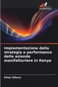 bokomslag Implementazione della strategia e performance delle aziende manifatturiere in Kenya