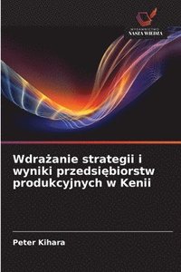 bokomslag Wdra?anie strategii i wyniki przedsi?biorstw produkcyjnych w Kenii