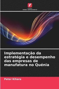 bokomslag Implementação da estratégia e desempenho das empresas de manufatura no Quénia