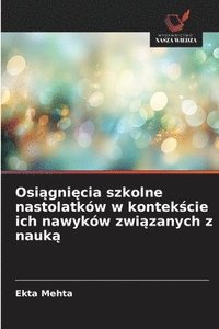 bokomslag Osi?gni?cia szkolne nastolatków w kontek?cie ich nawyków zwi?zanych z nauk?