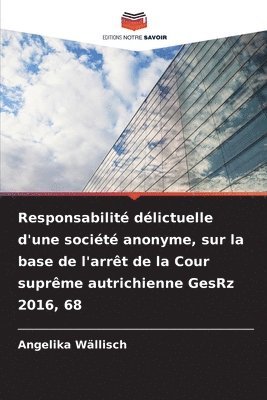 bokomslag Responsabilité délictuelle d'une société anonyme, sur la base de l'arrêt de la Cour suprême autrichienne GesRz 2016, 68