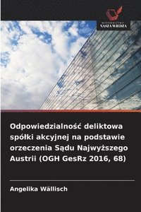 bokomslag Odpowiedzialno?c deliktowa spólki akcyjnej na podstawie orzeczenia S?du Najwy?szego Austrii (OGH GesRz 2016, 68)