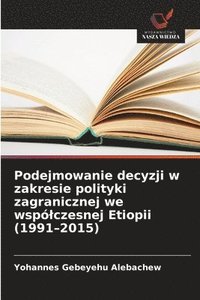 bokomslag Podejmowanie decyzji w zakresie polityki zagranicznej we wspólczesnej Etiopii (1991-2015)