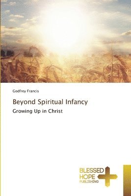 Godfrey Francis - Beyond Spiritual Infancy, Häftad