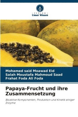 Mohamed Said Moawad Eid, Salah Moustafa Mahmoud Saad, Frahat Foda Ali Foda, Mohamed said Moawad Eid - Papaya-Frucht und ihre Zusammensetzung, Häftad