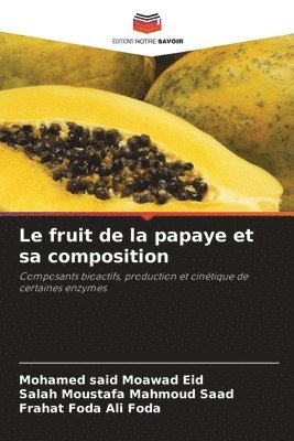 Mohamed Said Moawad Eid, Salah Moustafa Mahmoud Saad, Frahat Foda Ali Foda, Mohamed said Moawad Eid - fruit de la papaye et sa composition, Häftad