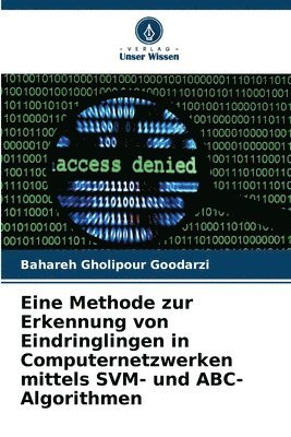 bokomslag Eine Methode zur Erkennung von Eindringlingen in Computernetzwerken mittels SVM- und ABC-Algorithmen