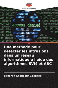 bokomslag Une méthode pour détecter les intrusions dans un réseau informatique à l'aide des algorithmes SVM et ABC