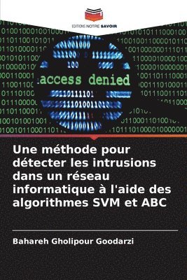 bokomslag Une méthode pour détecter les intrusions dans un réseau informatique à l'aide des algorithmes SVM et ABC