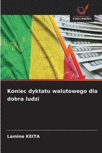 bokomslag Koniec dyktatu walutowego dla dobra ludzi