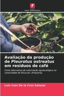 bokomslag Avaliação da produção de Pleurotus ostreatus em resíduos de café