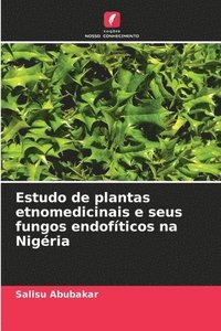 bokomslag Estudo de plantas etnomedicinais e seus fungos endofíticos na Nigéria