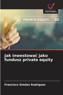 Jak inwestowac jako fundusz private equity