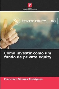 bokomslag Como investir como um fundo de private equity