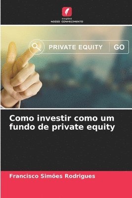 bokomslag Como investir como um fundo de private equity