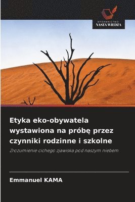 bokomslag Etyka eko-obywatela wystawiona na prób? przez czynniki rodzinne i szkolne