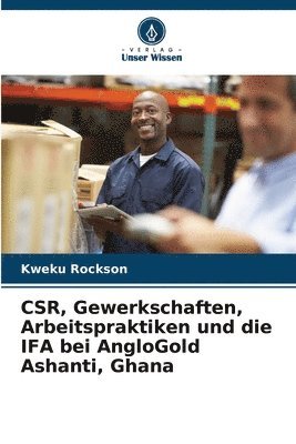 Kweku Rockson - CSR, Gewerkschaften, Arbeitspraktiken und die IFA bei AngloGold Ashanti, Ghana, Häftad