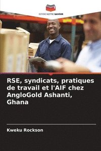 bokomslag RSE, syndicats, pratiques de travail et l'AIF chez AngloGold Ashanti, Ghana