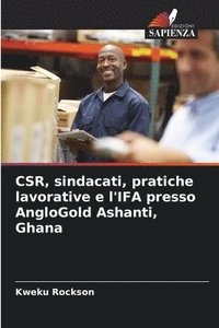 bokomslag CSR, sindacati, pratiche lavorative e l'IFA presso AngloGold Ashanti, Ghana