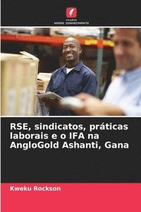 bokomslag RSE, sindicatos, práticas laborais e o IFA na AngloGold Ashanti, Gana