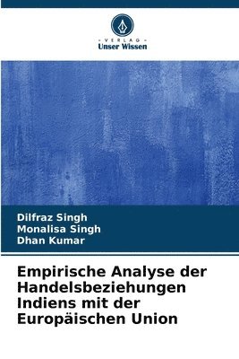 Dilfraz Singh, Monalisa Singh, Dhan Kumar - Empirische Analyse der Handelsbeziehungen Indiens mit der Europäischen Union, Häftad
