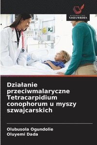 bokomslag Dzialanie przeciwmalaryczne Tetracarpidium conophorum u myszy szwajcarskich