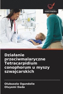 bokomslag Dzialanie przeciwmalaryczne Tetracarpidium conophorum u myszy szwajcarskich