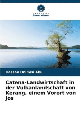 bokomslag Catena-Landwirtschaft in der Vulkanlandschaft von Kerang, einem Vorort von Jos