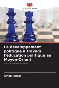bokomslag Le développement politique à travers l'éducation politique au Moyen-Orient