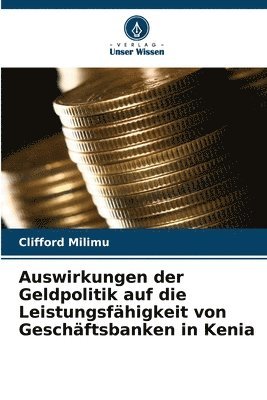 bokomslag Auswirkungen der Geldpolitik auf die Leistungsfähigkeit von Geschäftsbanken in Kenia
