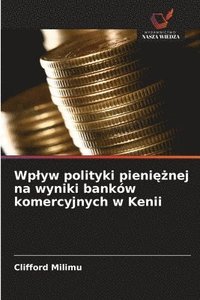 bokomslag Wplyw polityki pieni??nej na wyniki banków komercyjnych w Kenii