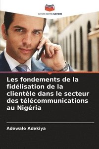 bokomslag Les fondements de la fidélisation de la clientèle dans le secteur des télécommunications au Nigéria