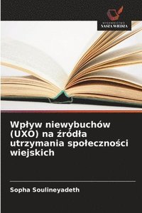 bokomslag Wplyw niewybuchów (UXO) na ?ródla utrzymania spoleczno?ci wiejskich