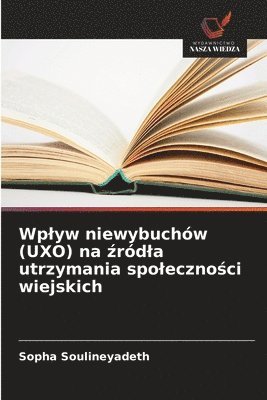 bokomslag Wplyw niewybuchów (UXO) na ?ródla utrzymania spoleczno?ci wiejskich