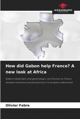 How did Gabon help France? A new look at Africa