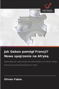bokomslag Jak Gabon pomógl Francji? Nowe spojrzenie na Afryk?