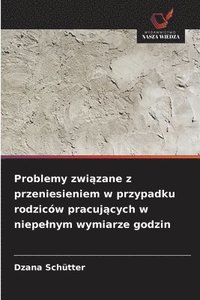 bokomslag Problemy zwi?zane z przeniesieniem w przypadku rodziców pracuj?cych w niepelnym wymiarze godzin