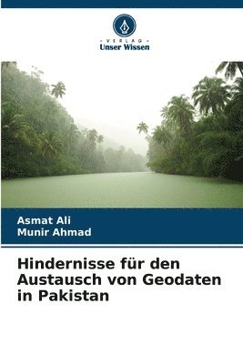 Asmat Ali, Munir Ahmad, Munir AHMAD - Hindernisse für den Austausch von Geodaten in Pakistan, Häftad